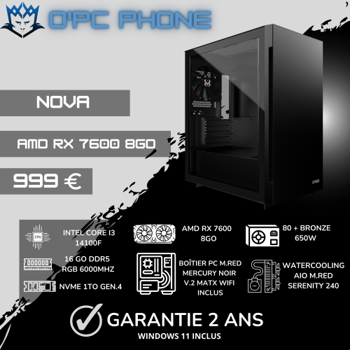 MONTAGE PC GAMER NOVA I3 14100F-RX7600-16GO DDR5-WATERCOOLING BY O'PC PHONE 999 EUROS