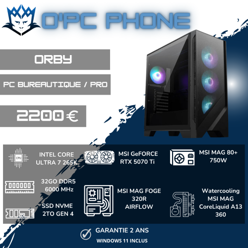 PC BUREAUTIQUE - PRO ORBY | Intel Ultra 7 265KF - 32 Go DDR5 - SSD 2 To - RTX 5070TI - Wi-Fi 6E - Bluetooth. Usage pour particuliers & professionnel.
